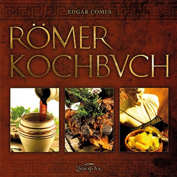 Römer Kochbuch - Kochen wie die Römer
